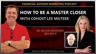 Financial Advisor Marketing Podcast: How to Be a Master Closer with Cohost Lee Milteer