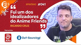 Ricardo Cruz: Fui um dos idealizadores do Anime Friends