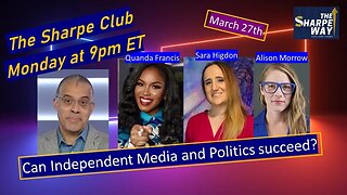 The Sharpe Club: Can independent media and politics succeed? LIVE Panel Talk!