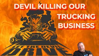 Devil Killing My Trucking Business