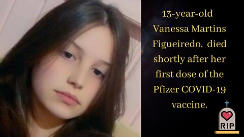 13-year-old Vanessa Martins Figueiredo, died shortly after her first dose of the Jab
