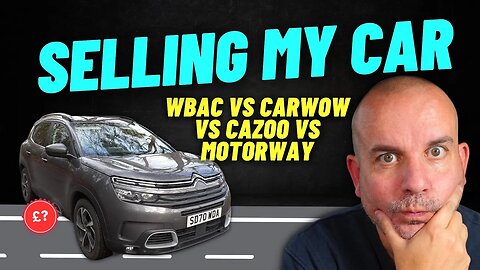 SELLING MY CAR | Cazoo vs WeBuyAnyCar vs Motorway vs CarWow