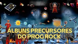 ÁLBUNS PRECURSORES DO PROG ROCK (VÍDEO LEGENDADO)