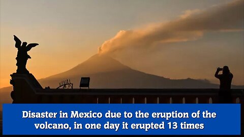 Disaster in Mexico due to the eruption of the volcano, in one day it erupted 13 times