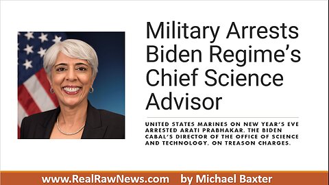 Military Arrests Biden Regime's Chief Science Advisor