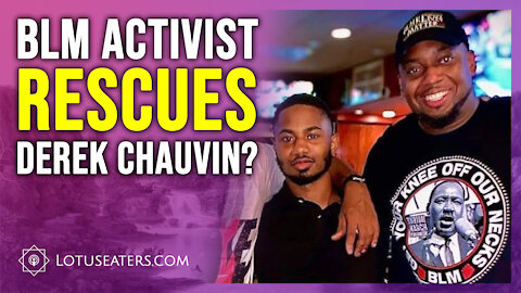 BLM Activist Saves Derek Chauvin?