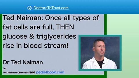 Ted Naiman: Once all types of fat cells are full, THEN glucose & triglycerides rise in blood stream!