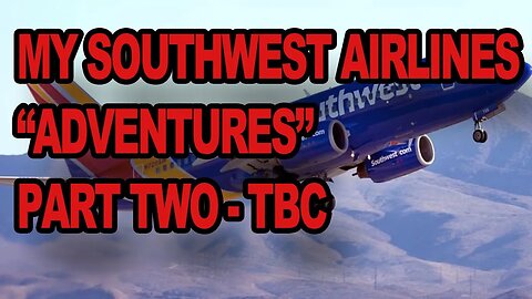 Southwest Airlines "Adventures" Part 2