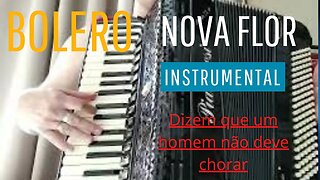 Nova Flor (Dizem que um homem não deve chorar) (INSTRUMENTAL) (SANFONA) (ACORDEON)