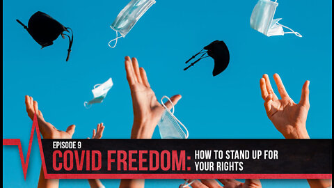 COVID Secrets - Episode 9 - COVID Freedom - How to Stand Up for Your Rights