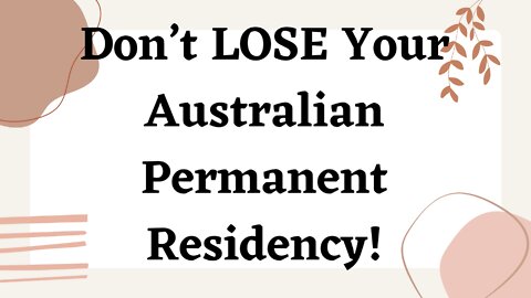 Don’t LOSE Your Australian Permanent Residency!