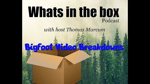 What's in the Box | Bigfoot Video Breakdowns | Ep12
