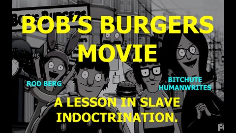 BOBS BURGERS MOVIE IS A LESSON IN SLAVE INDOCTRINATION. HELLYWOOD NORMALIZES PAIN AND SUFFERING!