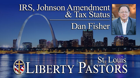 Dan Fisher - IRS, Johnson Amendment, & Church Tax Status (Liberty Pastors)