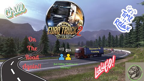 Chill, Chat, & Relax. Euro Truck Simulator. Hitting the Road and learning this game.