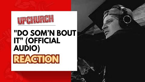 YO!!! HE WENT THERE AND I LOVED IT! Upchurch - Do Som’n Bout it (OFFICIAL AUDIO) | REACTION!!!