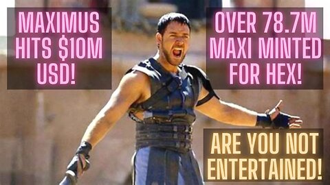 Maximus Hits $10M USD! Over 78.7M Maxi Minted For Hex! Still 10 Days To Go! Are You Not Entertained!