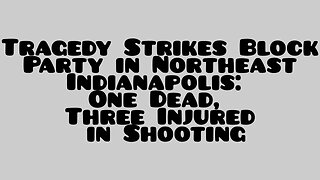 Tragedy Strikes Block Party in Northeast Indianapolis: One Dead, Three Injured in Shooting