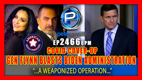 EP 2466-6PM General Flynn Blasts Biden Admin's Efforts to Cover Up Origins of Covid