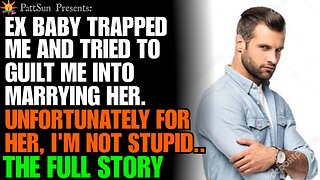 My Ex baby trapped me & tried to guilt me into marrying her. Unfortunately for her, I'm not stupid..