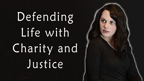 Defending Life with Charity and Justice (Elizabeth Gillette) - 11/07/23