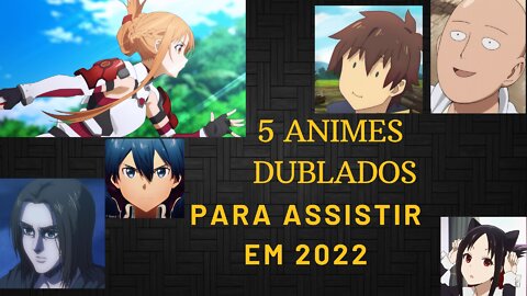 5 ANIMES DUBLADOS PÁRA ASSISTIR EM 2022 - Hammer5k7