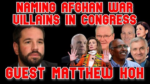 Conflicts of Interest #163: Matthew Hoh Names the Reps. Most Responsible for the Afghan War Disaster