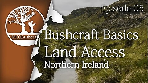 Bushcraft Basics Ep05: Camping Laws Northern Ireland