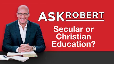 Secular or Christian Education? // Ask Robert