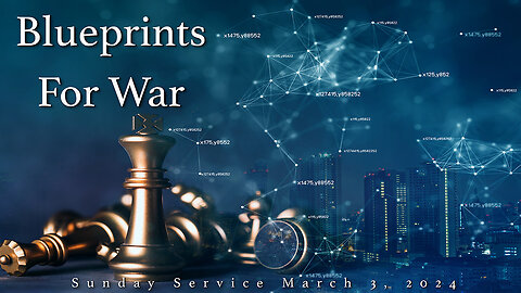 "Blueprints For War" Sunday Service March 3, 2024