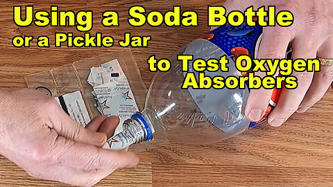 Short Version - Simple Test: Using a Pickle Jar and a Soda Bottle to Test Oxygen Absorbers