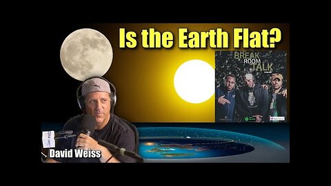 [Breakroom Talk Podcast] Ep. 125 You Really Believe Earth Is Flat FT FlatEarthDave [Mar 3, 2021]