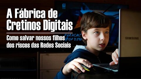 A Fábrica de Cretinos Digitais! Como salvar nossos filhos dos perigos das Redes Sociais