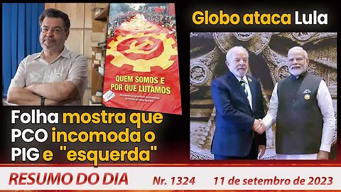 Folha mostra que PCO incomoda o PIG e "esquerda". Globo ataca Lula - Resumo do Dia nº1324 -11/9/23