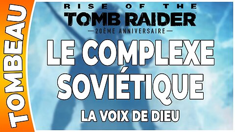 Rise of the Tomb Raider - LE COMPLEXE SOVIÉTIQUE - Tombeau - LA VOIX DE DIEU [FR PS4]
