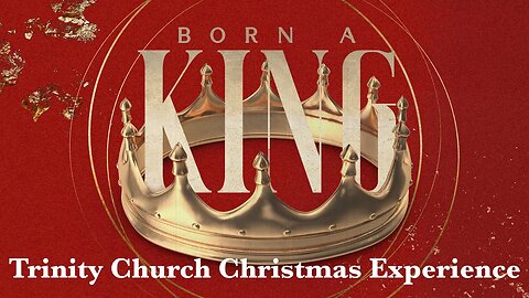 Born a King - Trinity Christmas Experience