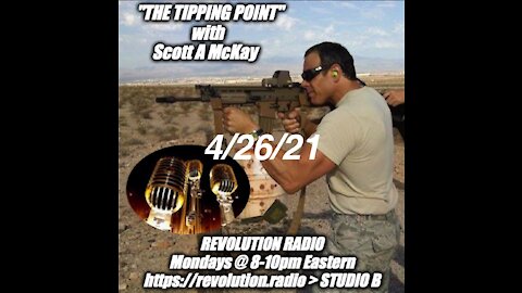 TPR - Scott McKay's "The Tipping Point"- Revolution Radio 4.26.21: High Octane Full Throttle Truth Hammer With The "Megaphone Marine" Dr Gordie Williams