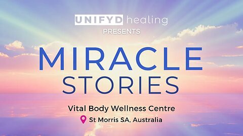 MIRACLE STORIES in St Morris SA, Australia | UNIFYD Healing