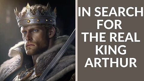 In Search for The Real King Arthur || THE TRUTH IN MYTH #1