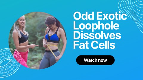 Odd Exotic Loophole Dissolves Fat Cells