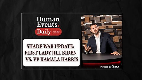 HUMAN EVENTS DAILY: OCT 28 2021 - SHADE WAR UPDATE: FIRST LADY JILL BIDEN VS. VP KAMALA HARRIS