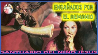 ENGAÑADOS POR EL DEMONIO - MENSAJE DE JESUCRISTO REY A SANTUARIO DEL NIÑO JESUS