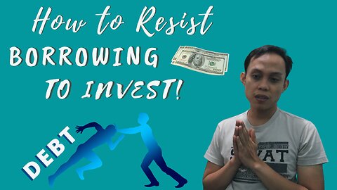 How to Resist BORROWING Money to INVEST