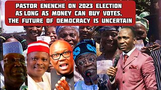 Pastor Enenche on 2023 election As long as money can buy votes, the future of democracy is uncertain