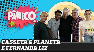 Casseta & Planeta e Fernanda Liz - Pânico - 15/10/19