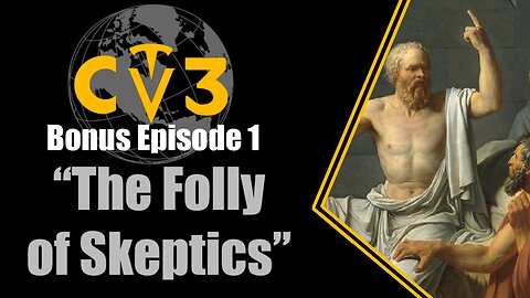 C3TV- Bonus Episode 1: "The Folly of Skeptics"