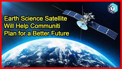 SWOT: Earth Science Satellite Will Help Communities Plan for a Better Future