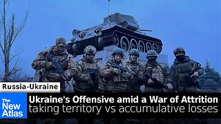 Ukraine's Offensive: Taking Territory vs. the War of Attrition