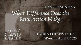 What Difference Does the Resurrection Make | 1 Corinthians 15:1–11