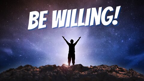 Be Willing!